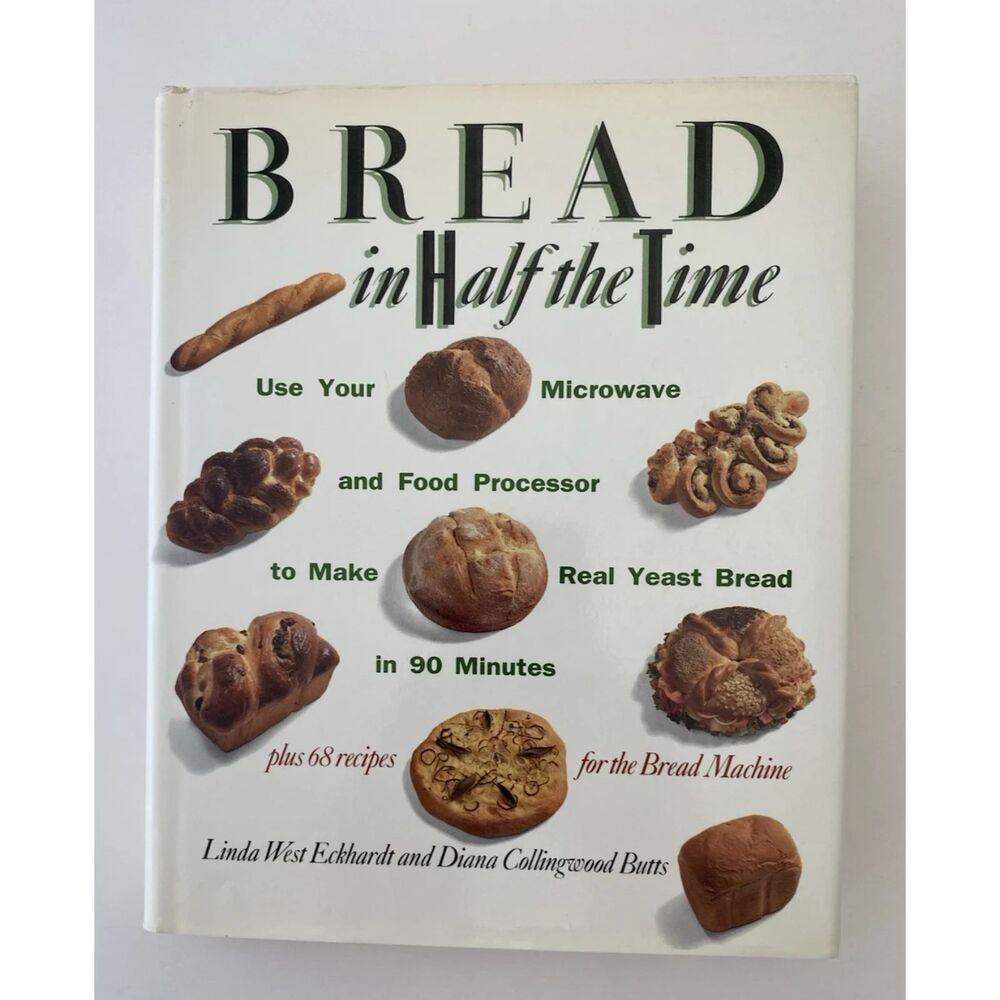Bread In Half The Time: Use Your Microwave & Food Processer- hardcover